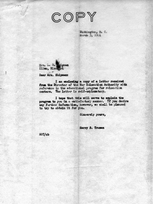 Letter, Harry S. Truman to Mrs. L. H. Shipman, March 3, 1944; with attachment, Dillon S. Myer to Harry S. Truman, February 11, 1944. Papers of Harry S. Truman: Papers as U. S. Senator and Vice President of the United States.
