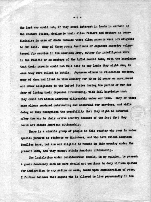 Statement of D. S. Myer before a Subcommittee of the House Judiciary Committee Regarding H. R. 5004, that would amend the Nationality Act of 1940 to grant the privilege of naturalization to all immigrants having a legal right to permanent residence, not dated, after 1946. Papers of Dillon S. Myer.
